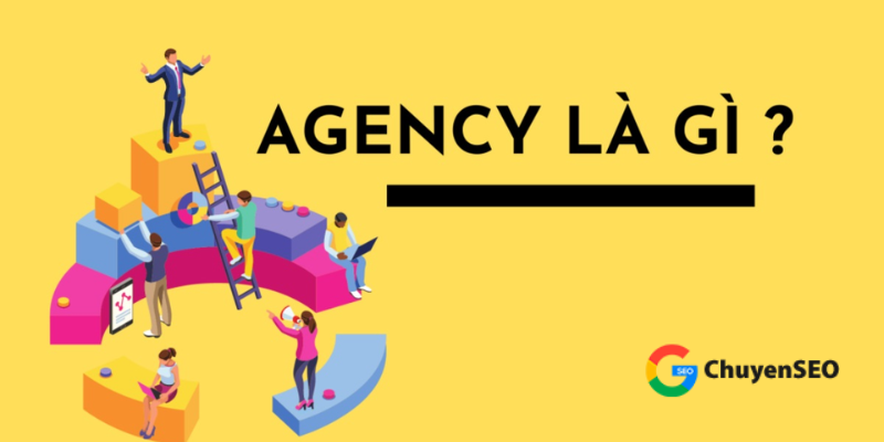 Khái niệm agency là gì?